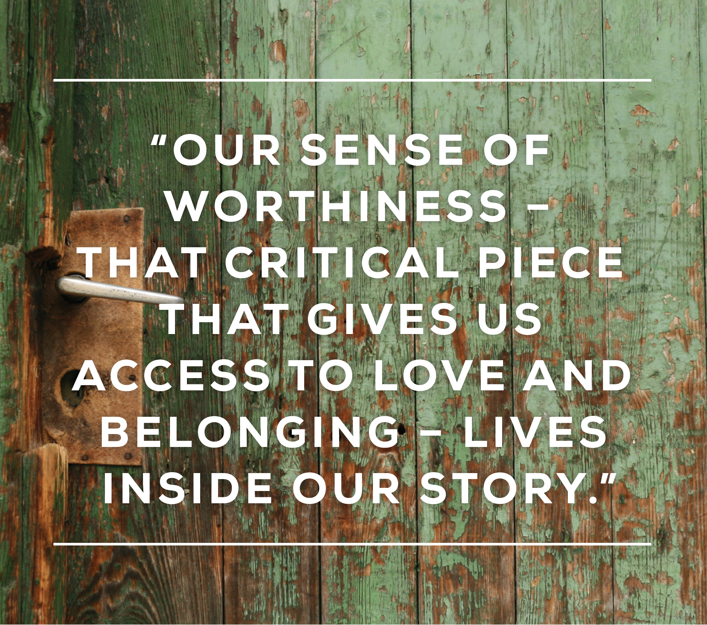 Quote by Brene Brown that states, "Our sense of worthiness that critical piece that gives us access to love and belonging lives inside our story.